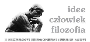 III Międzynarodowe Interdyscyplinarne Seminarium Naukowe - Idee – Człowiek – Filozofia